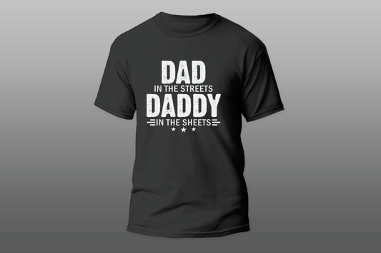 "DAD IN THE STREETS DADDY IN THE SHEETS"  Men T-shirt