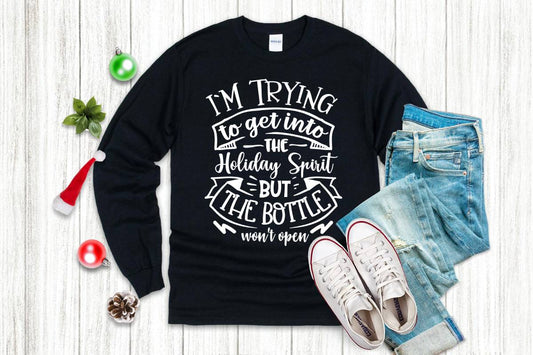 Womens Long Sleeve T-shirt "I'm Trying To Get Into The Holiday Spirit But The Bottle Won't Open"