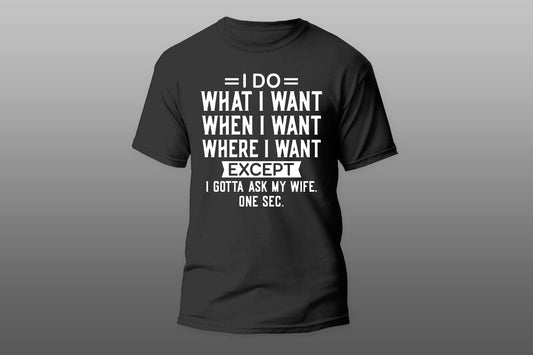 "I Do What I Want When I Want Where I Want"  Men  T-shirt